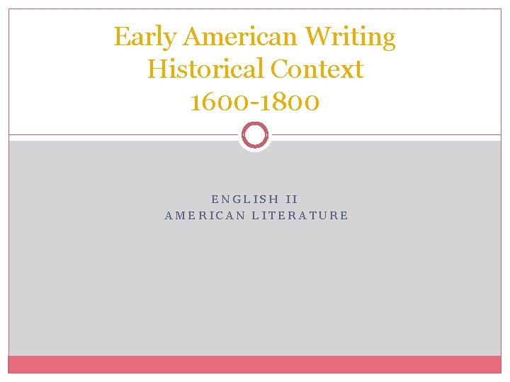 Early American Writing Historical Context 1600 -1800 ENGLISH II AMERICAN LITERATURE 