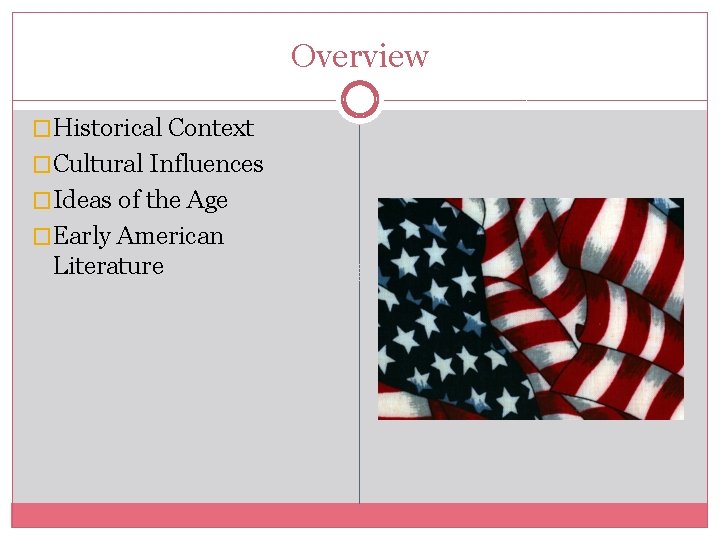 Overview �Historical Context �Cultural Influences �Ideas of the Age �Early American Literature 