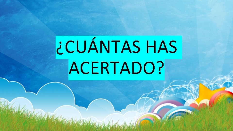 ¿CUÁNTAS HAS ACERTADO? 