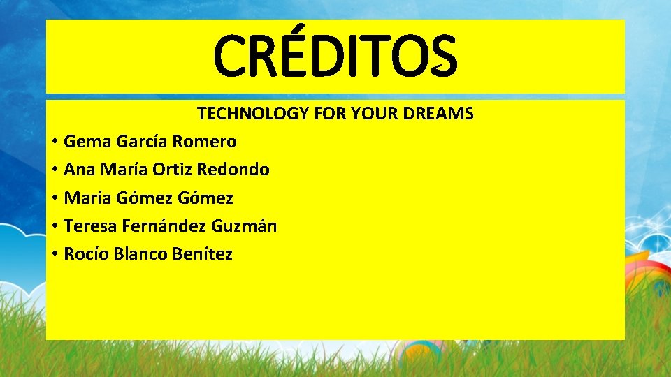 CRÉDITOS TECHNOLOGY FOR YOUR DREAMS • Gema García Romero • Ana María Ortiz Redondo