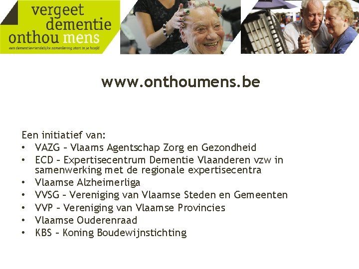 www. onthoumens. be Een initiatief van: • VAZG – Vlaams Agentschap Zorg en Gezondheid