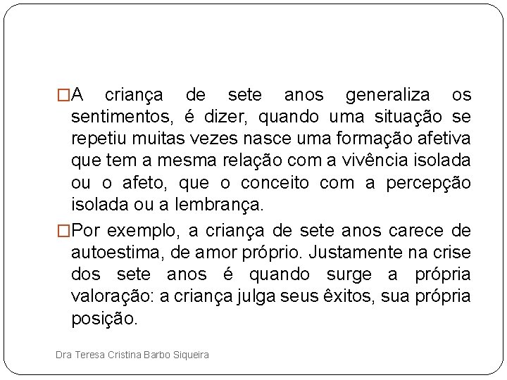 �A criança de sete anos generaliza os sentimentos, é dizer, quando uma situação se