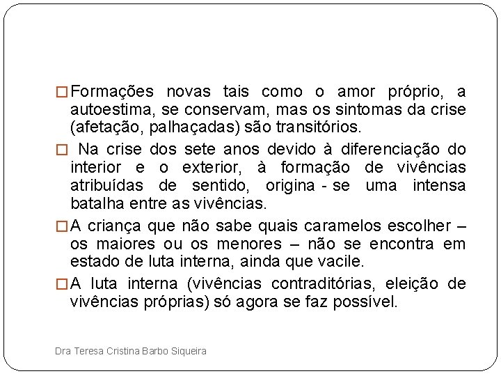 � Formações novas tais como o amor próprio, a autoestima, se conservam, mas os