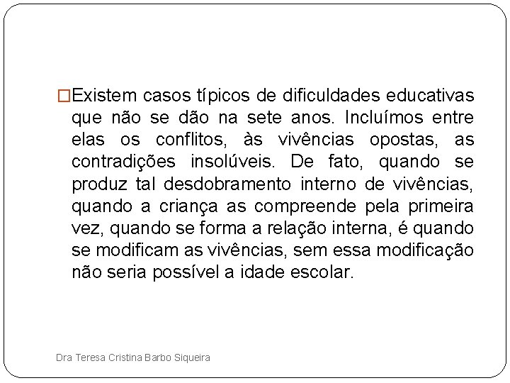 �Existem casos típicos de dificuldades educativas que não se dão na sete anos. Incluímos