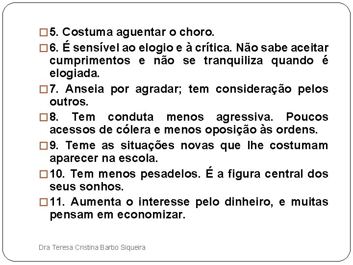 � 5. Costuma aguentar o choro. � 6. É sensível ao elogio e à