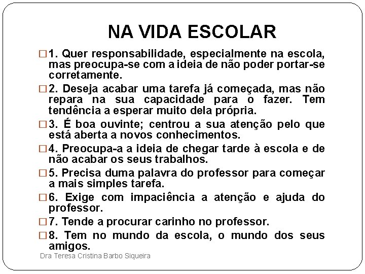 NA VIDA ESCOLAR � 1. Quer responsabilidade, especialmente na escola, mas preocupa-se com a