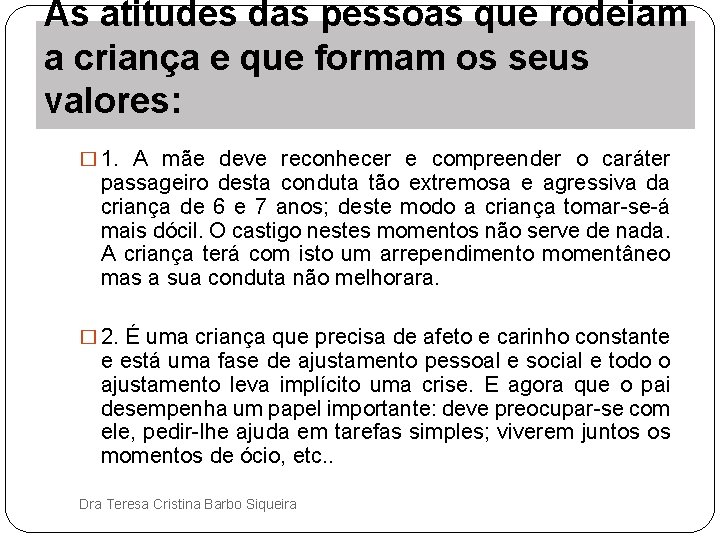 As atitudes das pessoas que rodeiam a criança e que formam os seus valores: