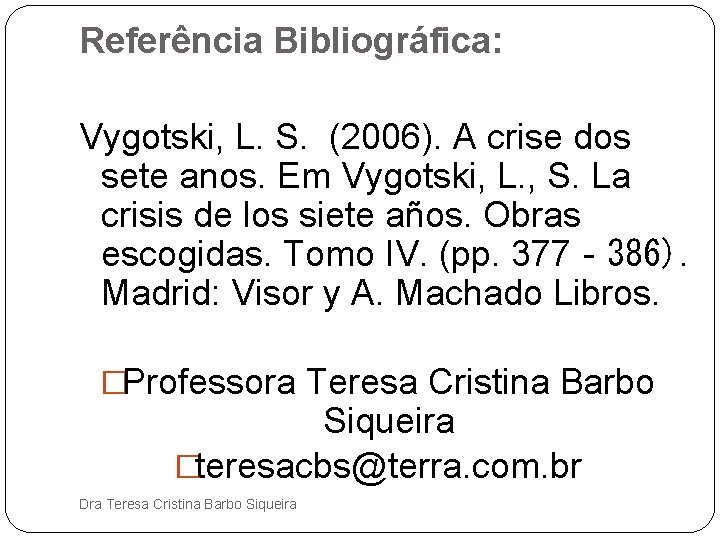 Referência Bibliográfica: Vygotski, L. S. (2006). A crise dos sete anos. Em Vygotski, L.