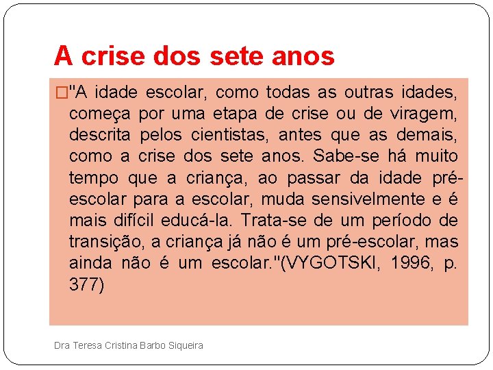 A crise dos sete anos �"A idade escolar, como todas as outras idades, começa A crise dos sete anos �"A idade escolar, como todas as outras idades, começa