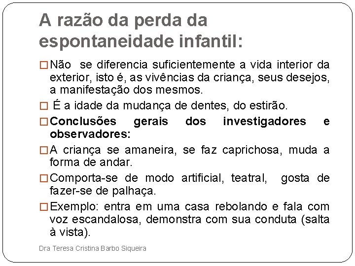 A razão da perda da espontaneidade infantil: � Não se diferencia suficientemente a vida