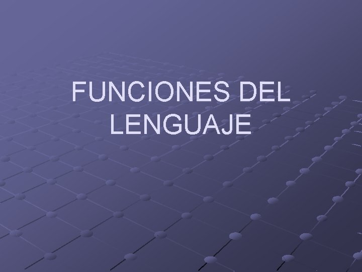 FUNCIONES DEL LENGUAJE FUNCIONES DEL LENGUAJE