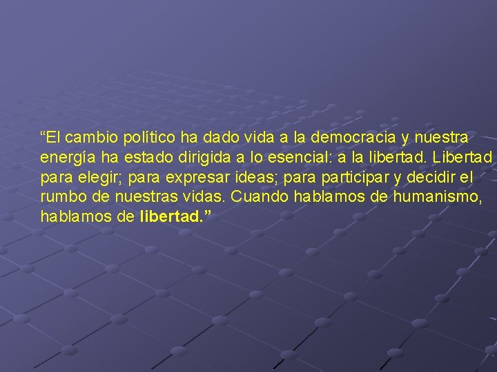 “El cambio político ha dado vida a la democracia y nuestra energía ha estado “El cambio político ha dado vida a la democracia y nuestra energía ha estado