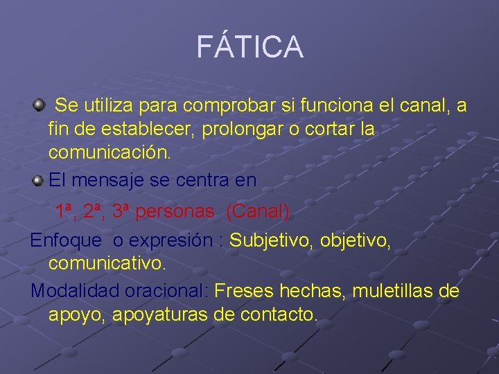 FÁTICA Se utiliza para comprobar si funciona el canal, a fin de establecer, prolongar FÁTICA Se utiliza para comprobar si funciona el canal, a fin de establecer, prolongar