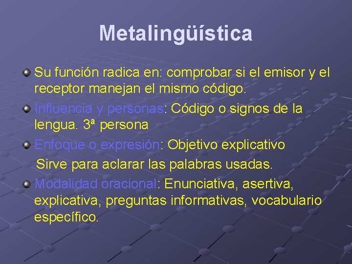 Metalingüística Su función radica en: comprobar si el emisor y el receptor manejan el Metalingüística Su función radica en: comprobar si el emisor y el receptor manejan el