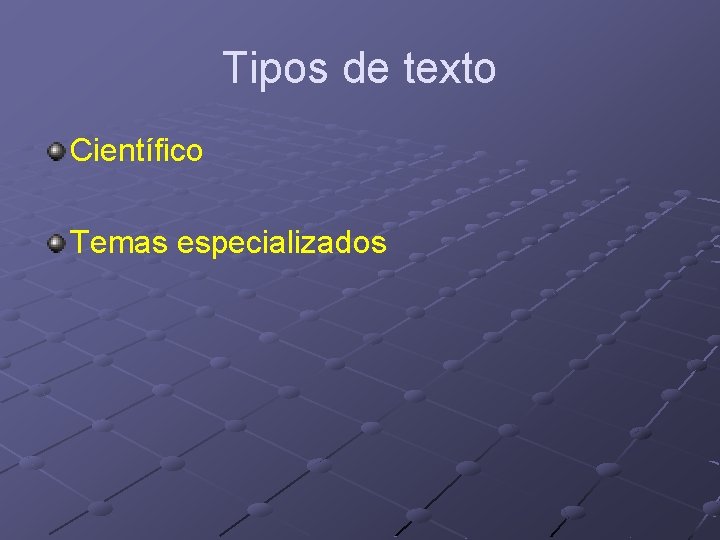 Tipos de texto Científico Temas especializados Tipos de texto Científico Temas especializados