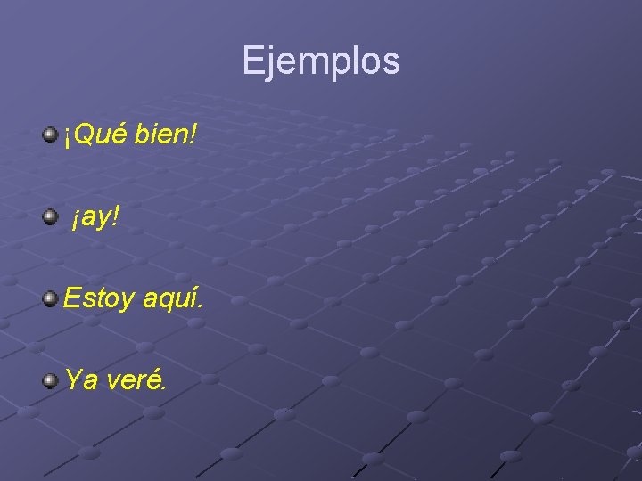 Ejemplos ¡Qué bien! ¡ay! Estoy aquí. Ya veré. Ejemplos ¡Qué bien! ¡ay! Estoy aquí. Ya veré.