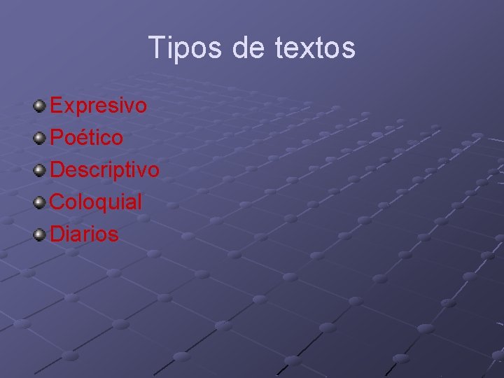 Tipos de textos Expresivo Poético Descriptivo Coloquial Diarios Tipos de textos Expresivo Poético Descriptivo Coloquial Diarios