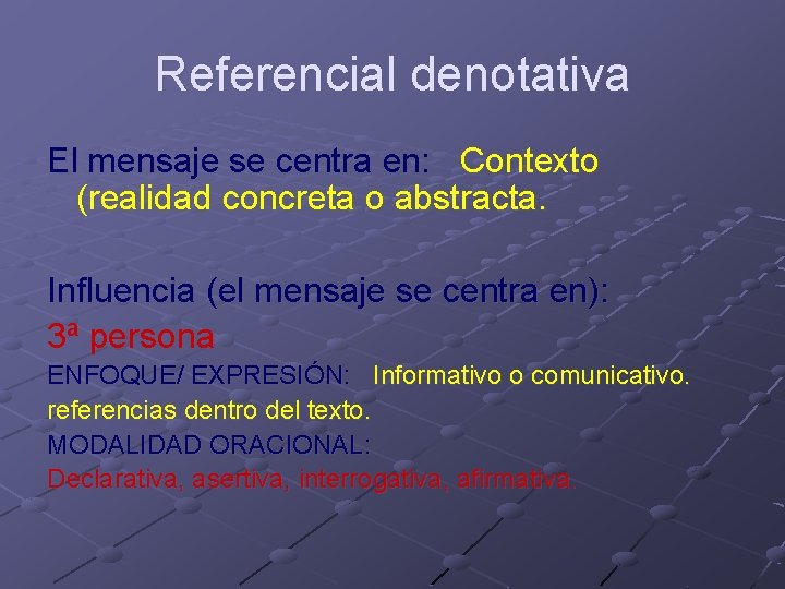 Referencial denotativa El mensaje se centra en: Contexto (realidad concreta o abstracta. Influencia (el Referencial denotativa El mensaje se centra en: Contexto (realidad concreta o abstracta. Influencia (el