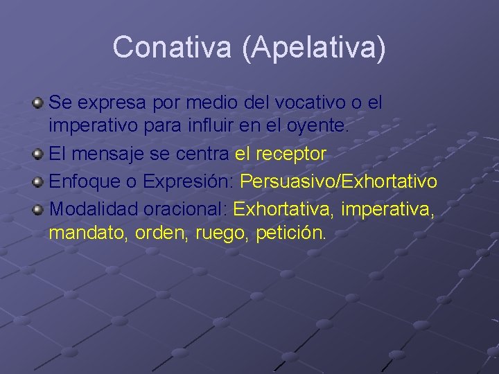 Conativa (Apelativa) Se expresa por medio del vocativo o el imperativo para influir en Conativa (Apelativa) Se expresa por medio del vocativo o el imperativo para influir en