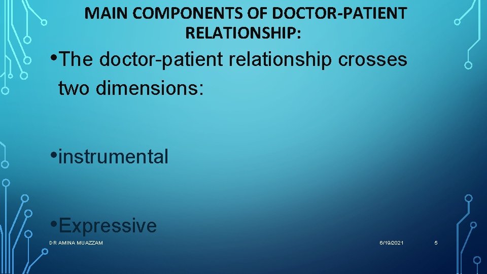 MAIN COMPONENTS OF DOCTOR-PATIENT RELATIONSHIP: • The doctor-patient relationship crosses two dimensions: • instrumental MAIN COMPONENTS OF DOCTOR-PATIENT RELATIONSHIP: • The doctor-patient relationship crosses two dimensions: • instrumental