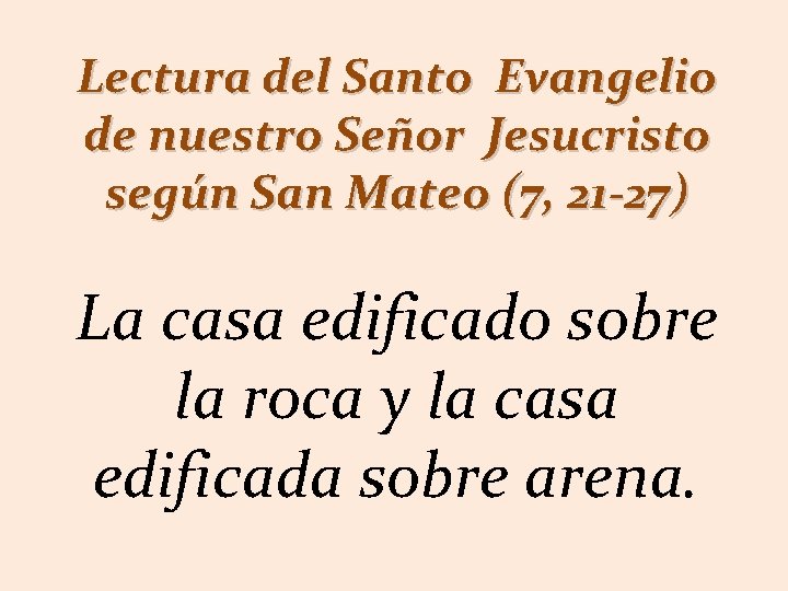 Lectura del Santo Evangelio de nuestro Señor Jesucristo según San Mateo (7, 21 -27)