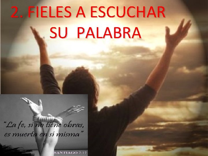 2. FIELES A ESCUCHAR SU PALABRA 