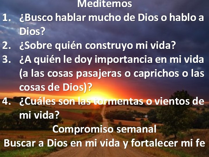 Meditemos 1. ¿Busco hablar mucho de Dios o hablo a Dios? 2. ¿Sobre quién