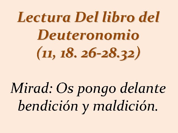Lectura Del libro del Deuteronomio (11, 18. 26 -28. 32) Mirad: Os pongo delante