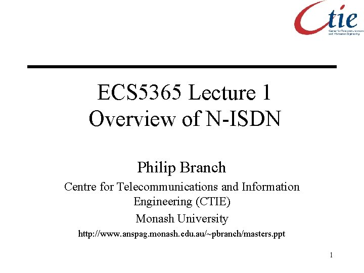 ECS 5365 Lecture 1 Overview of N-ISDN Philip Branch Centre for Telecommunications and Information