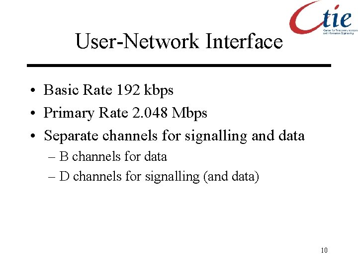 User-Network Interface • Basic Rate 192 kbps • Primary Rate 2. 048 Mbps •