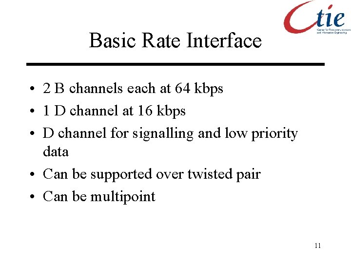 Basic Rate Interface • 2 B channels each at 64 kbps • 1 D