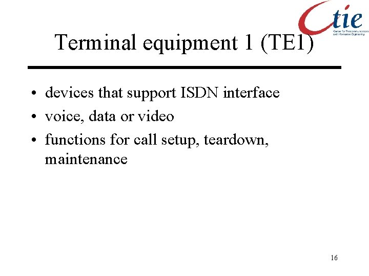Terminal equipment 1 (TE 1) • devices that support ISDN interface • voice, data