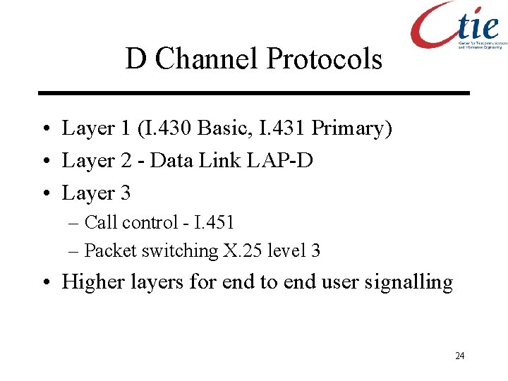 D Channel Protocols • Layer 1 (I. 430 Basic, I. 431 Primary) • Layer