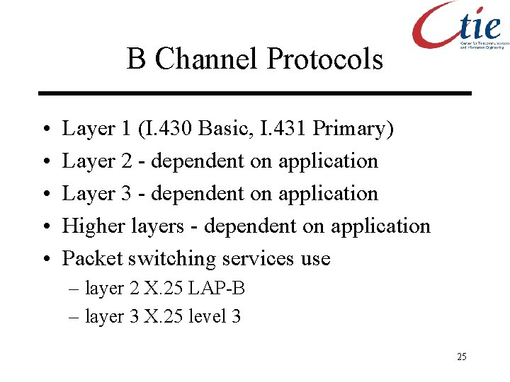 B Channel Protocols • • • Layer 1 (I. 430 Basic, I. 431 Primary)