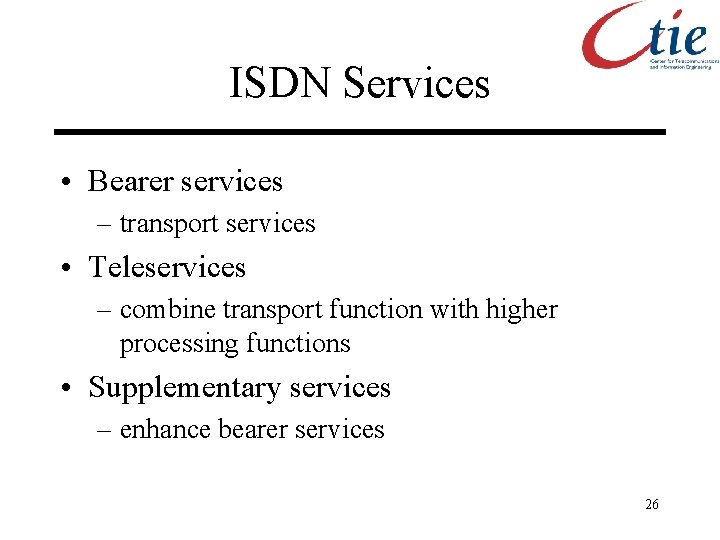 ISDN Services • Bearer services – transport services • Teleservices – combine transport function
