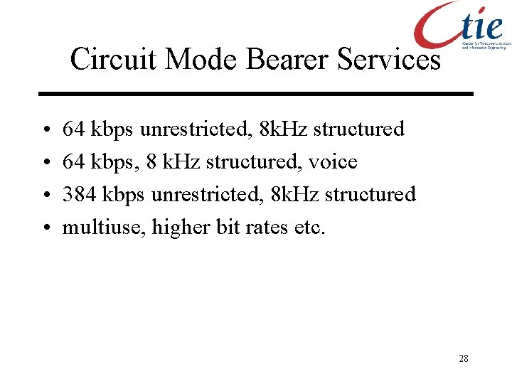 Circuit Mode Bearer Services • • 64 kbps unrestricted, 8 k. Hz structured 64
