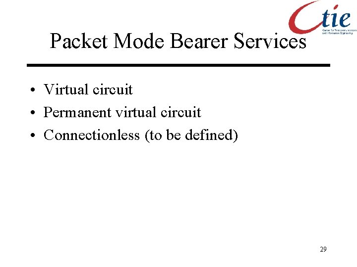 Packet Mode Bearer Services • Virtual circuit • Permanent virtual circuit • Connectionless (to
