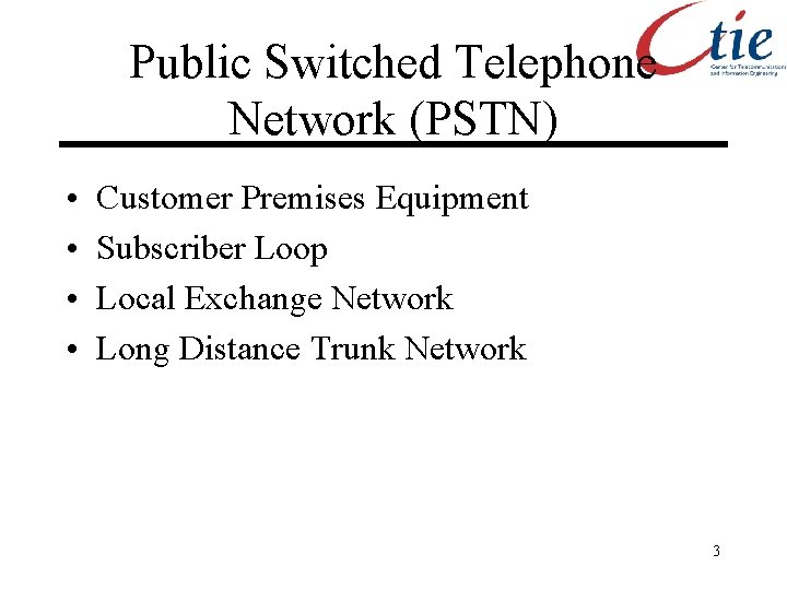 Public Switched Telephone Network (PSTN) • • Customer Premises Equipment Subscriber Loop Local Exchange