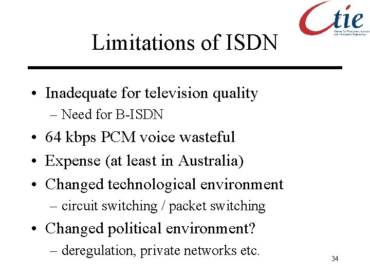 Limitations of ISDN • Inadequate for television quality – Need for B-ISDN • 64