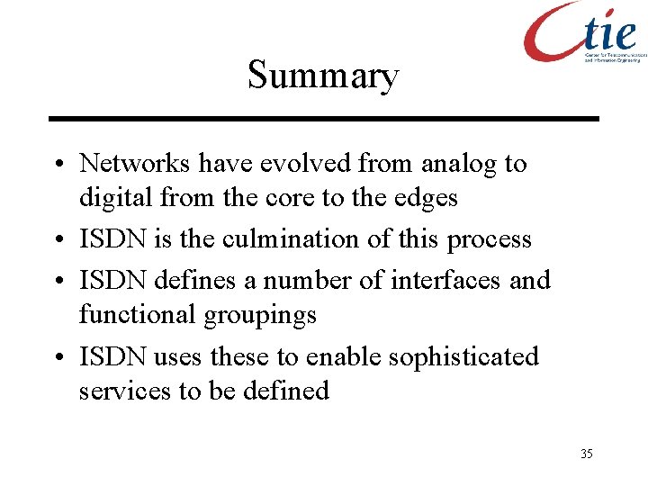 Summary • Networks have evolved from analog to digital from the core to the
