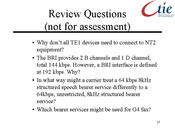 Review Questions (not for assessment) • Why don’t all TE 1 devices need to