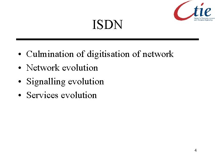 ISDN • • Culmination of digitisation of network Network evolution Signalling evolution Services evolution