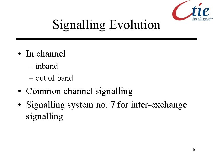 Signalling Evolution • In channel – inband – out of band • Common channel