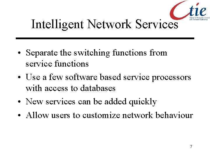 Intelligent Network Services • Separate the switching functions from service functions • Use a