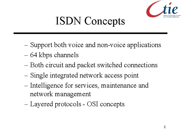 ISDN Concepts – Support both voice and non-voice applications – 64 kbps channels –