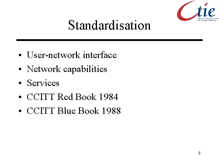 Standardisation • • • User-network interface Network capabilities Services CCITT Red Book 1984 CCITT