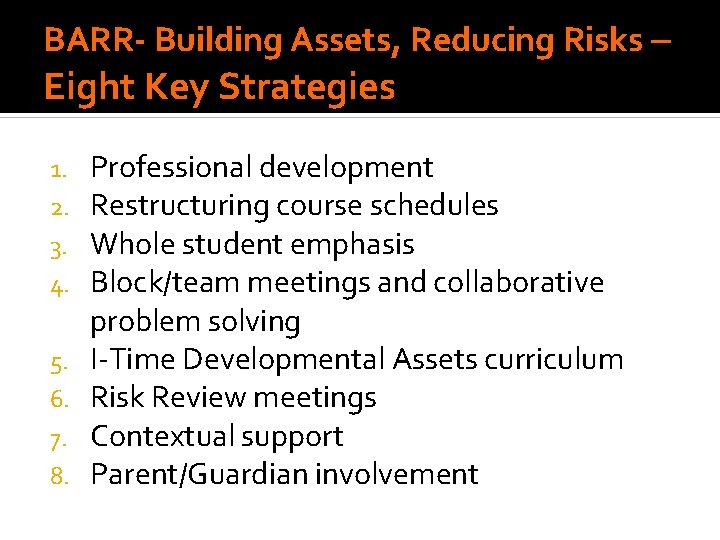 BARR- Building Assets, Reducing Risks – Eight Key Strategies 1. 2. 3. 4. 5. BARR- Building Assets, Reducing Risks – Eight Key Strategies 1. 2. 3. 4. 5.