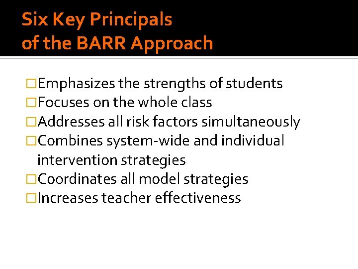 Six Key Principals of the BARR Approach �Emphasizes the strengths of students �Focuses on Six Key Principals of the BARR Approach �Emphasizes the strengths of students �Focuses on