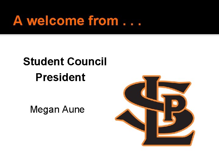 A welcome from. . . Student Council President Megan Aune A welcome from. . . Student Council President Megan Aune