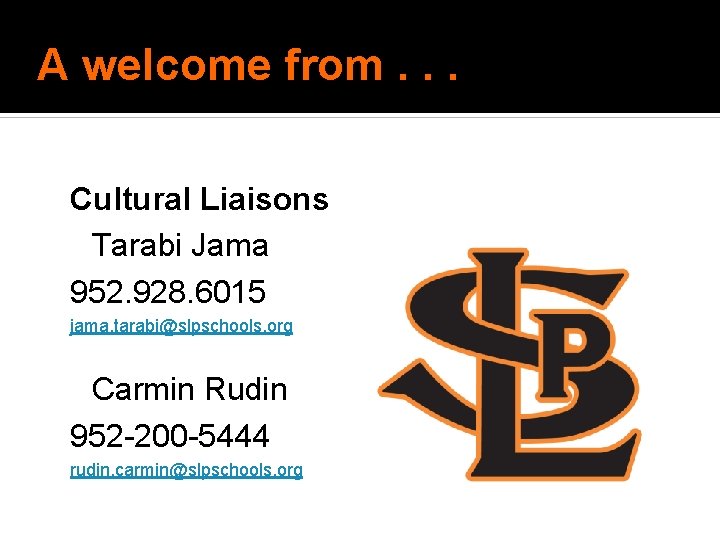 A welcome from. . . Cultural Liaisons Tarabi Jama 952. 928. 6015 jama. tarabi@slpschools. A welcome from. . . Cultural Liaisons Tarabi Jama 952. 928. 6015 jama. tarabi@slpschools.